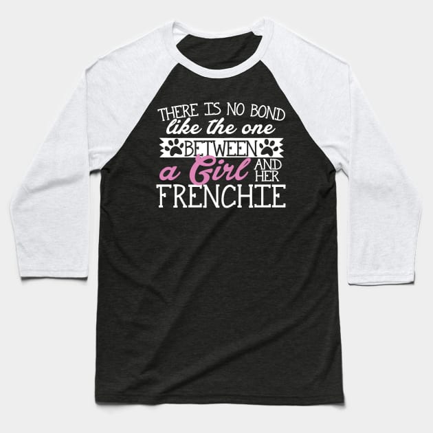 There is No Bond Like Between a Girl and her Frenchie Baseball T-Shirt by A Magical Mess